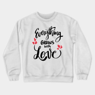 Everything grows with love Crewneck Sweatshirt